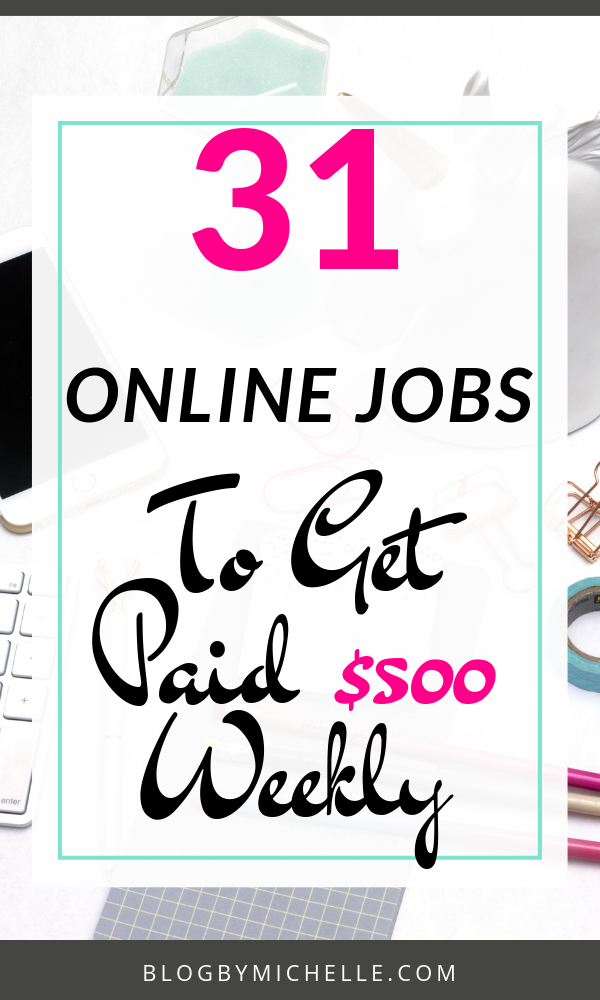Here is a list of 31 legitimate online jobs that pay weekly. You can combine them to make a side hustle or you can use it to make extra cash in your spare time. Side hustle, weekly work at home jobs, make money online, work at home jobs. #jobsthatpayweekly #makemoneyonline #workathomemoms #workathomejobs #workfromhomejobsthatpayweekly #onlinejobsforstayathomemoms #makemoneyfromhome #earnextracash